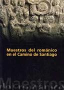 MAESTROS DEL ROMANICO EN EL CAMINO DE SANTIAGO.