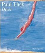 THEK: PAUL THEK. DIVER, A RETROSPECTIVE