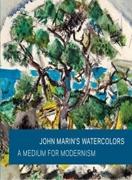 MARIN: JOHN MARIN'S WATERCOLORS. A MEDIUM OF MODERNISM