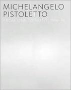 PISTOLETTO: MICHELANGELO PISTOLETTO. FROM ONE TO MANY, 1956- 1974. 