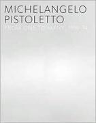 PISTOLETTO: MICHELANGELO PISTOLETTO. FROM ONE TO MANY, 1956- 1974