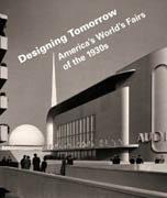 DESIGNING TOMOROW. AMERICA'S WORLD'S FAIRS OF THE 1930S. 