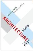 ARCHITECTURE, MEANS AND ENDS