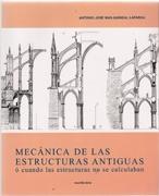 MECANICA DE LAS ESTRUCTURAS ANTIGUAS O CUANDO LAS ESTRUCTURAS NO SE CALCULABAN. 