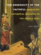 GENEROSITY OF FAITHFULL, THE. FINANCING CATHEDRAL BUILDING IN THE MIDDLE AGES
