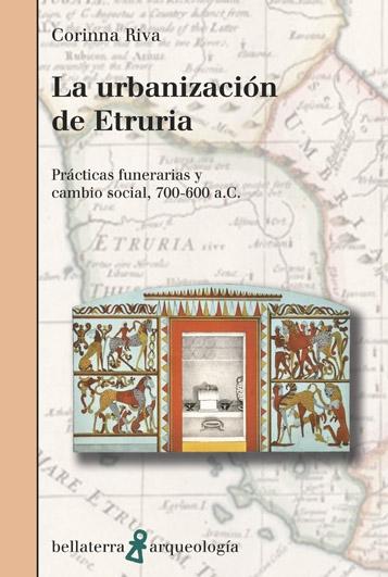 LA URBANIZACIÓN DE ETRURIA "PRÁCTICAS FUNERARIAS Y CAMBIO SOCIAL, 700-600 A. C.". PRÁCTICAS FUNERARIAS Y CAMBIO SOCIAL, 700-600 A. C.