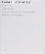 I SWEAR I USE NO ART AT ALL. 10 YEARS, 100 BOOKS, 17358 PAGES OF BOOK DESIGN