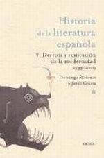 HISTORIA DE LA LITERATURA ESPAÑOLA  7. DERROTA Y RESTITUCION DE LA MODERNIDAD "LITERATURA CONTEMPORÁNEA, 1939-2009"