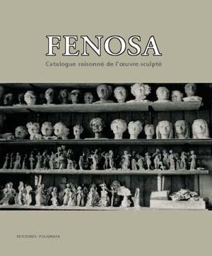 FENOSA. CATALOGUE RAISONNE DE L' OUVRE SCULPTE
