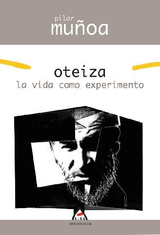 OTEIZA: OTEIZA, LA VIDA COMO EXPERIMENTO