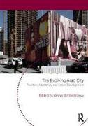 EVOLVING ARAB CITY, THE. TRADITION, MODERNITY AND URBAN DEVELOPMENT. 