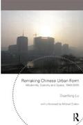 REMAKING CHINESE URBAN FORM : MODERNITY, SCARCITY AND SPACE, 1949-2005. 