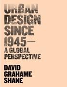 URBAN DESIGN SINCE 1945 : A GLOBAL PERSPECTIVE. 