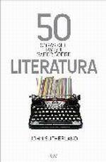 50 COSAS QUE HAY QUE SABER SOBRE LITERATURA.