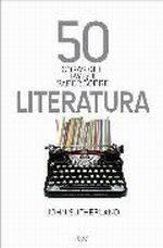 50 COSAS QUE HAY QUE SABER SOBRE LITERATURA