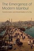 EMERGENCE OF MODERN ISTANBUL. TRANSFORMATION AND MODERNISATION OF A CITY. 