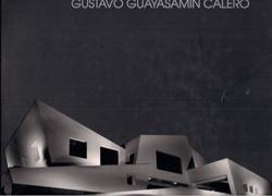 GUAYASAMIN CALERO: GUSTAVO GUAYASAMIN CALERO. 50 AÑOS DE ARQUITECTURA, RACIONALISMO E IDENTIDAD.