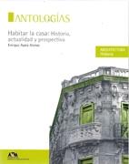 HABITAR LA CASA: HISTORIA, ACTUALIDAD Y PROSPECTIVA. ANTOLOGIAS. 