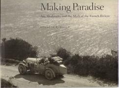 MAKING PARADISE "ART, MODERNITY AND THE MYTH OF THE FRENCH RIVIERA"