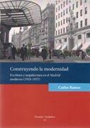 CONSTRUYENDO LA MODERNIDAD. ESCRITURA Y ARQUITECTURA EN EL MADRID MODERNO (1918-1937). 