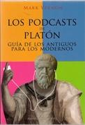 PODCASTS DE PLATÓN. GUÍA DE LOS ANTIGUOS PARA LOS MODERNOS, LOS. 