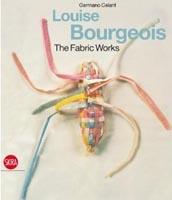 BOURGEOIS: LOUISE BOURGEOIS. THE FABRIC WORKS