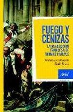 FUEGO Y CENIZAS. LA REVOLUCION FRANCESA DE THOMAS CARLYLE ( ANTOLOGIA "LA REVOLUCION FRANCESA SEGUN THOMAS CARLYLE". LA REVOLUCION FRANCESA SEGUN THOMAS CARLYLE