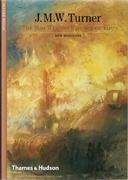 TURNER: J.M.W. TURNER. THE MAN WHO SET PAINTING ON FIRE