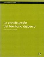 CONSTRUCCION DEL TERRITORIO DISPERSO, LA. TALLERES DE REFLEXION SOBRE LA FORMA DIFUSA