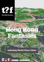 HONG KONG FANTASIES.A  VISUAL EXPEDITION INTO THE FUTURE OF A WORLD- CLASS CITY