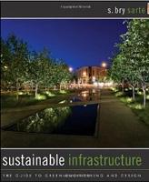 SUSTAINABLE INFRASTRUCTURE: THE GUIDE TO GREEN ENGINEERING AND DESIGN. 