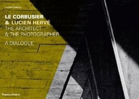 LE CORBUSIER & LUCIEN HERVE. THE ARCHITECT & THE PHOTOGRAPHER - A DIALOGUE