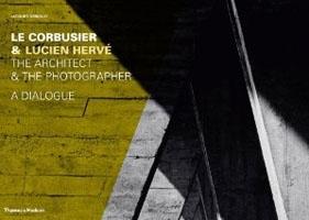 LE CORBUSIER & LUCIEN HERVE. THE ARCHITECT & THE PHOTOGRAPHER - A DIALOGUE.