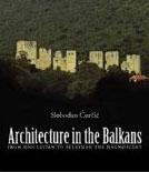 ARCHITECTURE IN THE BALKANS. FROM DIOCLETIAN TO SULEYMAN THE MAGNIFICENT 300-1550. 