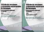 CÁLCULO DE SECCIONES Y ELEMENTOS ESTRUCTURALES DE HORMIGÓN: CASOS PRÁCTICOS ADAPTADOS A LA EHE-08. 2 VOL