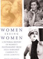 WOMEN SEEING WOMEN. A PICTORIAL HISTORY OF WOMEN'S PHOTOGRAPHY FROM JULIAN MARGARET, CAMERON TO ANNIE LE