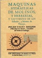 MAQUINAS HYDRAULICAS DE MOLINOS Y HERRERIAS, Y GOBIERNO DE LOS ARBOLES Y MONTES