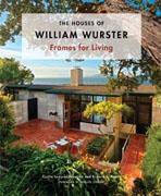 WURSTER: THE HOUSES OF WILLIAM WURSTER. FRAMES FOR LIVING