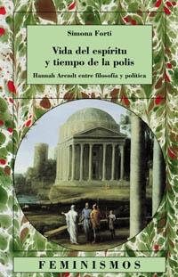 VIDA DEL ESPIRITU Y TIEMPO DE LA POLIS "HANNAH ARENDT ENTRE FILOSOFIA Y POLITICA"