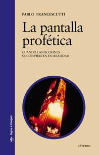 PANTALLA PROFETICA, LA "CUANDO LAS FICCIONES SE CONVIERTEN EN REALIDAD"