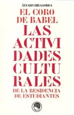 CORO DE BABEL. LAS ACTIVIDADES CULTURALES DE LA RESIDENCIA DE ESTUDIANTES, EL. 