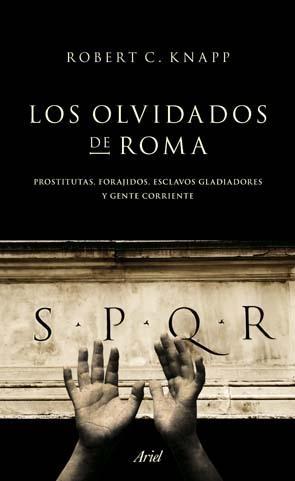 OLVIDADOS DE ROMA, LOS.  PROSTITUTAS, FORAJIDOS, ESCLAVOS, GLADIADORES Y GENTE CORRIENTE