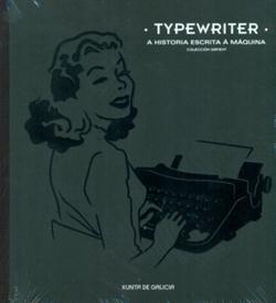 TYPERWRITER. A HISTORIA ESCRITA A MAQUINA. COLECCION SIRVENT