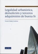 LEGALIDAD URBANÍSTICA, DEMOLICIÓN Y TERCEROS ADQUIRIENTES DE BUENA FE