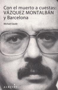 CON EL MUERTO A CUESTAS. VÁZQUEZ MONTALBÁN Y BARCELONA