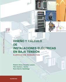 DISEÑO Y CÁLCULO DE INSTALACIONES ELÉCTRICAS EN BAJA TENSIÓN. EJERCICIOS RESUELTOS.