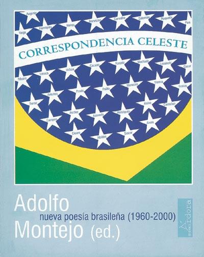 CORRESPONDENCIA CELESTE. NUEVA POESIA BRASILEÑA (1960-2000)