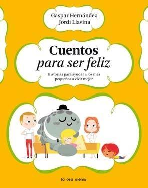 CUENTOS PARA SER FELIZ. HISTORIAS PARA AYUDAR A LOS MÁS PEQUEÑOS A VIVIR MEJOR