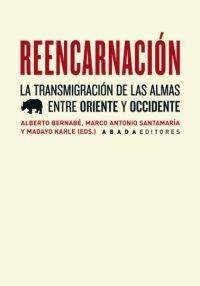 REENCARNACIÓN. LA TRANSMIGRACIÓN DE LAS ALMAS ENTRE ORIENTE Y OCCIDENTE.