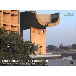 CHANDIGARH ET LE CORBUSIER. CREATION D'UNE VILLE EN INDE, 1950-1965